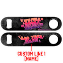 Custom Name Speed Bottle Opener - If You're Going To Be Salty, At Least Bring The Tequila Design