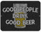 Good People Drink Good Beer Kolorcoat™ Metal Bar Sign