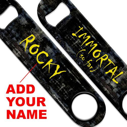 Immortal (So Far) Speed Bottle Opener - ADD YOUR NAME