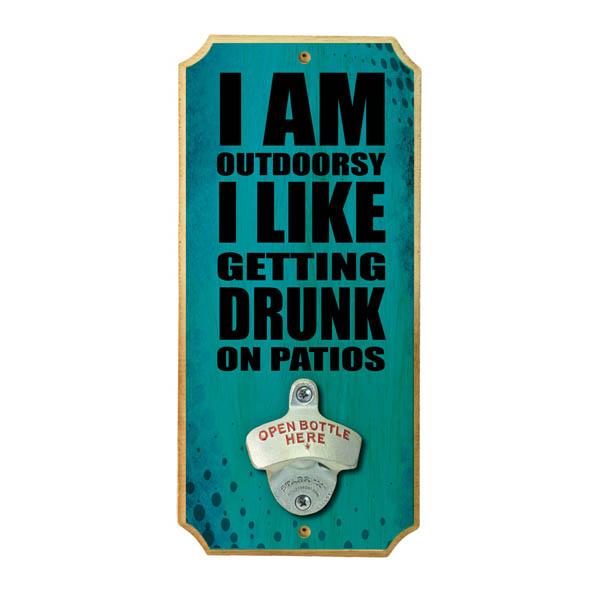 Drunk on Patios - Wood Plaque Wall Mounted Bottle Opener