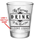 Customizable 1.75 oz. Clear Shot Glass- My Favorite Drink is the Next One - AYN