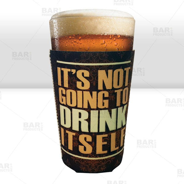 Pint Glass Cooler - It's Not Going To Drink Itself